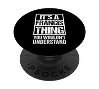It's A Francis Thing You Wouldn't Understand Surname Name PopSockets PopGrip Adhesivo