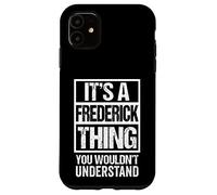 It's A Frederick Thing You Wouldn't Understand - First Name Carcasa para iPhone 11