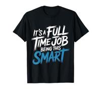 It's A Full Time Job Being This Smart Inteligente - Camiseta