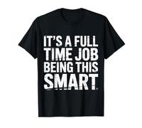 It's A Full Time Job Being This Smart Inteligente - Camiseta
