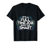 It's A Full Time Job Being This Smart Inteligente |- Camiseta
