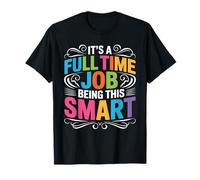 It's A Full Time Job Being This Smart Inteligente Camiseta