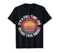 It's A Full Time Job Being This Smart Inteligente - Camiseta