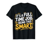 It's A Full Time Job Being This Smart Inteligente |- Camiseta