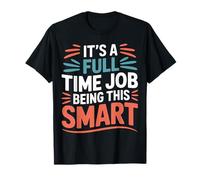 It's A Full Time Job Being This Smart Inteligente |- Camiseta