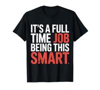 It's A Full Time Job Being This Smart Inteligente |- Camiseta