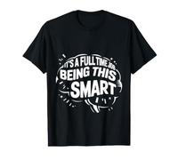 It's A Full Time Job Being This Smart Inteligente |- Camiseta gráfica económica
