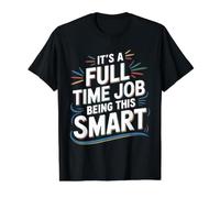 It's A Full Time Job Being This Smart Inteligente - Camiseta gráfica económica, Hombre, Negro, M