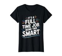 It's A Full Time Job Being This Smart Inteligente - Camiseta gráfica económica, Mujer, Negro, L