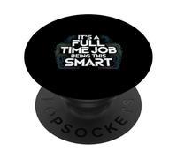 It's A Full Time Job Being This Smart Inteligente |- PopSockets PopGrip Adhesivo