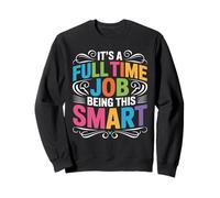 It's A Full Time Job Being This Smart Inteligente Sudadera