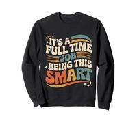 It's A Full Time Job Being This Smart Inteligente |- Sudadera