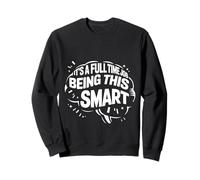 It's A Full Time Job Being This Smart Inteligente |- Sudadera
