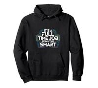 It's A Full Time Job Being This Smart Inteligente |- Sudadera con Capucha