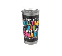 It's A Full Time Job Being This Smart Inteligente Vaso térmico de acero inoxidable de doble pared