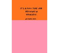 It's a full time job believing in yourself. No days off.: Daily reminder: believing in myself is part of the job description, Motivational journal for her, for friend, orange and pink