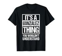 It's A Gonzalez Thing You Wouldn't Understand Camiseta