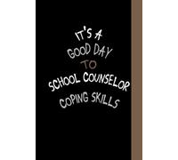 It's A Good Day To School Counselor Coping Skills: inspirational journal school counselor, Gifts for Dad Counseling School, Blank Lined Journal, Blank Lined Paper Notebook 6x9, Soft Cover, 110 Pages.