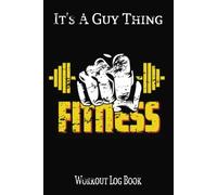 It's A Guy Thing Fitness Workout Log Book