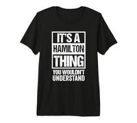 It's A Hamilton Thing You Wouldn't Understand Family Name Camiseta Premium