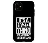 It's A Hazel Thing You Wouldn't Understand - First Name Carcasa para iPhone 11
