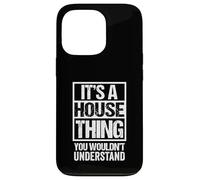 It's A House Thing You Wouldn't Understand Dance Music Carcasa para iPhone 13 Pro