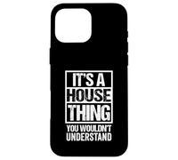It's A House Thing You Wouldn't Understand Dance Music Carcasa para iPhone 16 Pro Max
