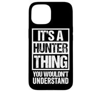 It's A Hunter Thing You Wouldn't Understand - Family Name Carcasa para iPhone 15