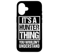 It's A Hunter Thing You Wouldn't Understand - Family Name Carcasa para iPhone 16
