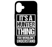 It's A Hunter Thing You Wouldn't Understand - Family Name Carcasa para iPhone 16 Plus