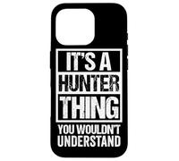 It's A Hunter Thing You Wouldn't Understand - Family Name Carcasa para iPhone 16 Pro
