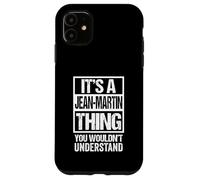 It's A Jean-Martin Thing You Wouldn't Understand First Name Carcasa para iPhone 11