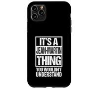 It's A Jean-Martin Thing You Wouldn't Understand First Name Carcasa para iPhone 11 Pro MAX