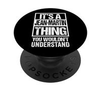 It's A Jean-Martin Thing You Wouldn't Understand First Name PopSockets PopGrip Adhesivo