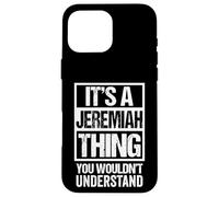 It's A Jeremiah Thing You Wouldn't Understand - First Name Carcasa para iPhone 16 Pro MAX