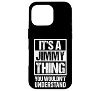 It's A Jimmy Thing You Wouldn't Understand First Name Carcasa para iPhone 16 Pro