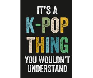 It's a K-Pop Thing You Wouldn't Understand: 100 pages, lined, 6" x 9" inches (15.24 x 22.86 cm) Music Journal for KPop fans, unique appreciation gifts for teen girls and kpop lovers