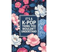 It's a K-Pop Thing You Wouldn't Understand: Funny 6x9 Blank Lined Notebook for K-Pop Fans, Teen Girls, and Music Lovers | Perfect Gift for K-Pop Enthusiasts, Concert Notes, and Journaling