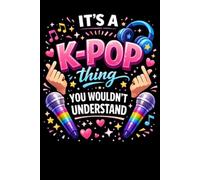 It's a K-Pop Thing You Wouldn't Understand: Funny 6x9 Blank Lined Notebook for K-Pop Fans, Teen Girls, and Music Lovers | Perfect Gift for K-Pop Enthusiasts, Concert Notes, and Journaling