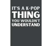 It's a K-Pop Thing You Wouldn't Understand: Funny 6x9 Blank Lined Notebook for K-Pop Fans, Teen Girls, and Music Lovers | Perfect Gift for K-Pop Enthusiasts, Concert Notes, and Journaling