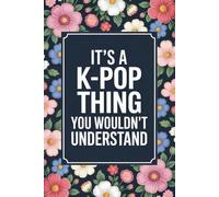 It's a K-Pop Thing You Wouldn't Understand: Funny 6x9 Blank Lined Notebook for K-Pop Fans, Teen Girls, and Music Lovers | Perfect Gift for K-Pop Enthusiasts, Concert Notes, and Journaling
