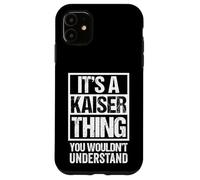 It's A Kaiser Thing You Wouldn't Understand Family Name Carcasa para iPhone 11