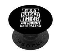 It's A Kaiser Thing You Wouldn't Understand Family Name PopSockets PopGrip Adhesivo