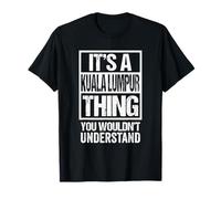 It's A Kuala Lumpur Thing You Wouldn't Understand Malaysia Camiseta