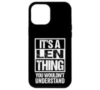 It's A len Thing You Wouldn't Understand First Name Nickname Carcasa para iPhone 12 Pro MAX