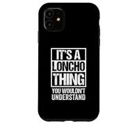 It's A Loncho Thing You Wouldn't Understand First Name Carcasa para iPhone 11