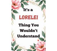 It's a Lorelei Thing You Wouldn't Understand: Cute Personalized Name Journal for Girls & Teens - 120 Page Lined 6x9 Notebook