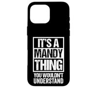 It's A Mandy Thing You Wouldn't Understand First Name Carcasa para iPhone 16 Pro Max