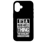 It's A Marie-Noëlle Thing You Wouldn't Understand First Name Carcasa para iPhone 16