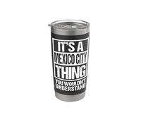 It's A Mexico City Thing You Wouldn't Understand Mexican Vaso térmico de acero inoxidable de doble pared